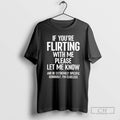 Classic If You Are Flirting With Me Please Let Know Shirt Sweater
