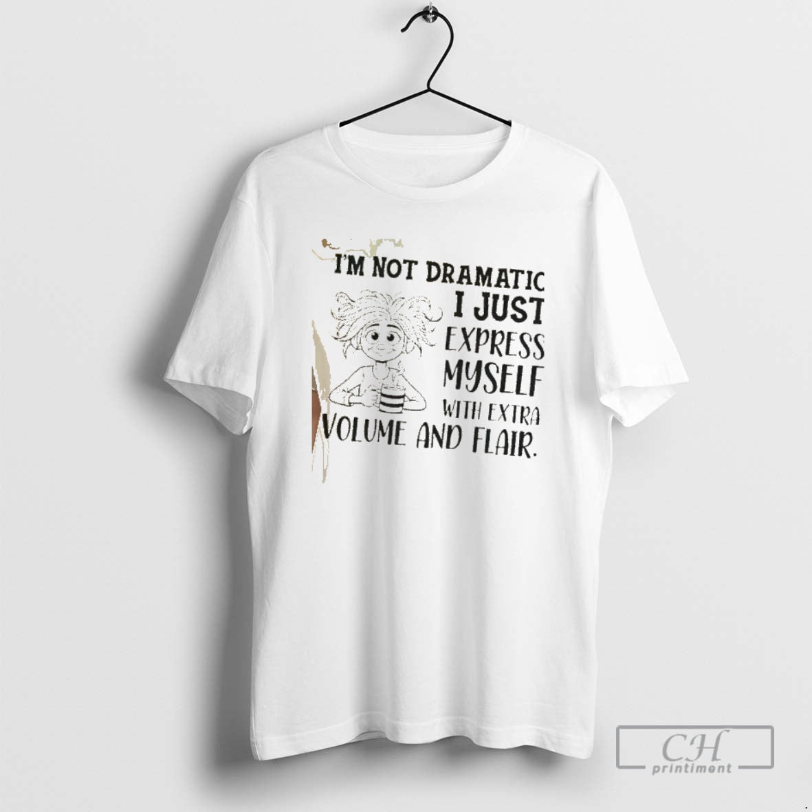 Classic Im Not Dramatic I Just Express Myself With Extra Volume And Flair Shirt Sweater