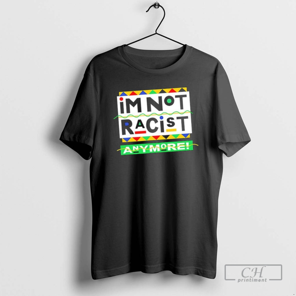 Classic Im Not Racist Anymore Juneteenth History Shirt Sweater