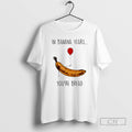 Classic In Banana Years Youre Bread Banana Lover Shirt Sweater