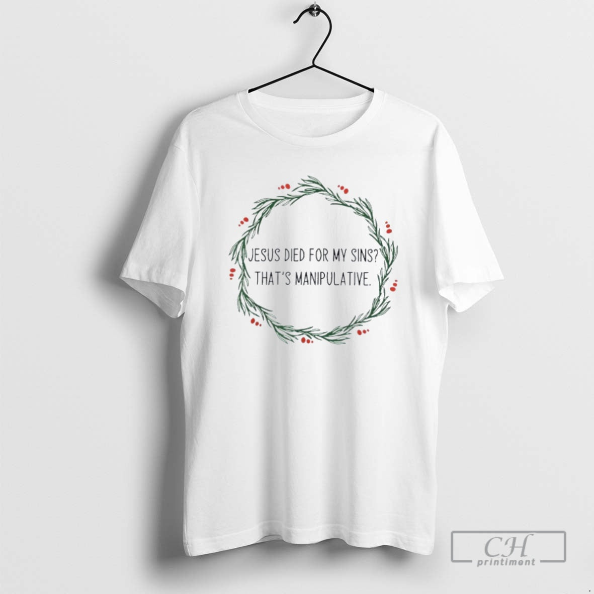 Classic Jesus Died For My Sins Thats Manipulative Shirt Sweater
