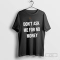 Classic Kingchip Wearing Dont Ask Me For No Money Shirt Sweater
