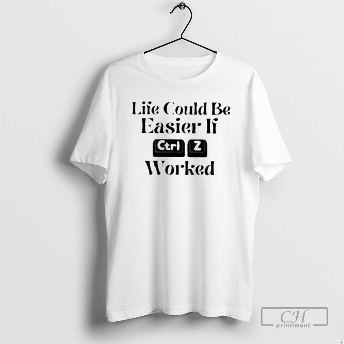 Classic Life Could Be Easier If Ctrl Z Worked Shirt Sweater