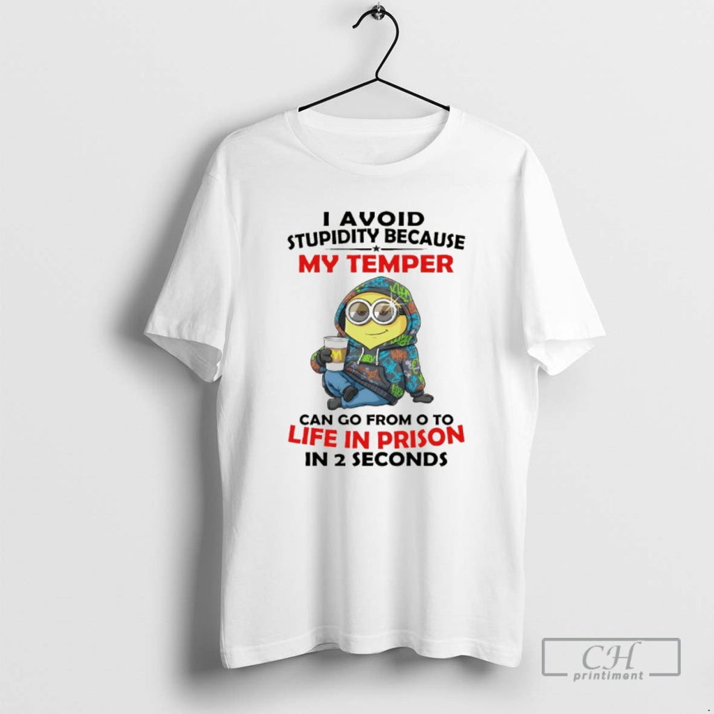 Classic Minion I Avoid Stupidity Because My Temper Can Go From O To Life In