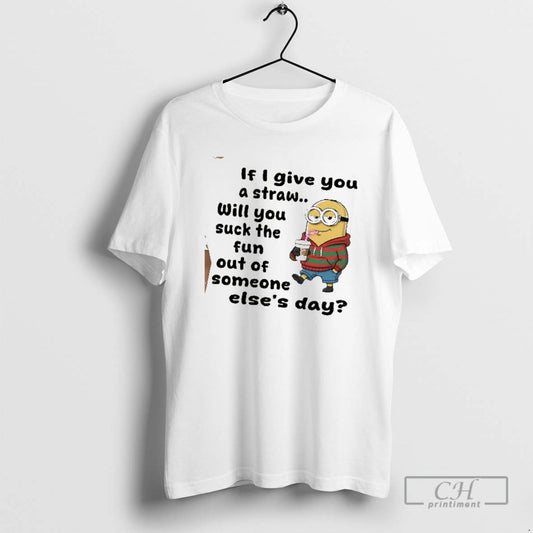 Classic Minion If I Give You A Straw Will You Suck The Fun Out Of