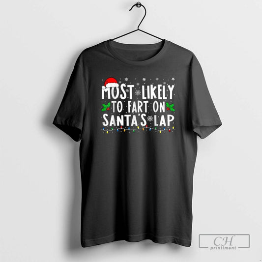 Classic Most Likely To Fart On Santas Lap Christmas Shirt Sweater