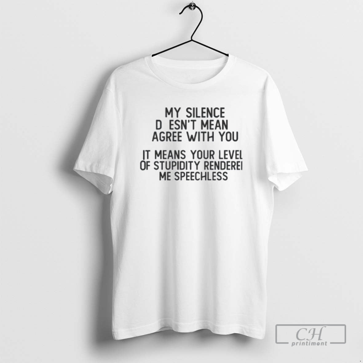 Classic My Silence Doesnt Mean Gree With You It Means Your Level Of Stupidity Rendered
