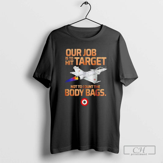 Classic Our Job Is To Hit Target Not To Count The Body Bags Shirt Sweater