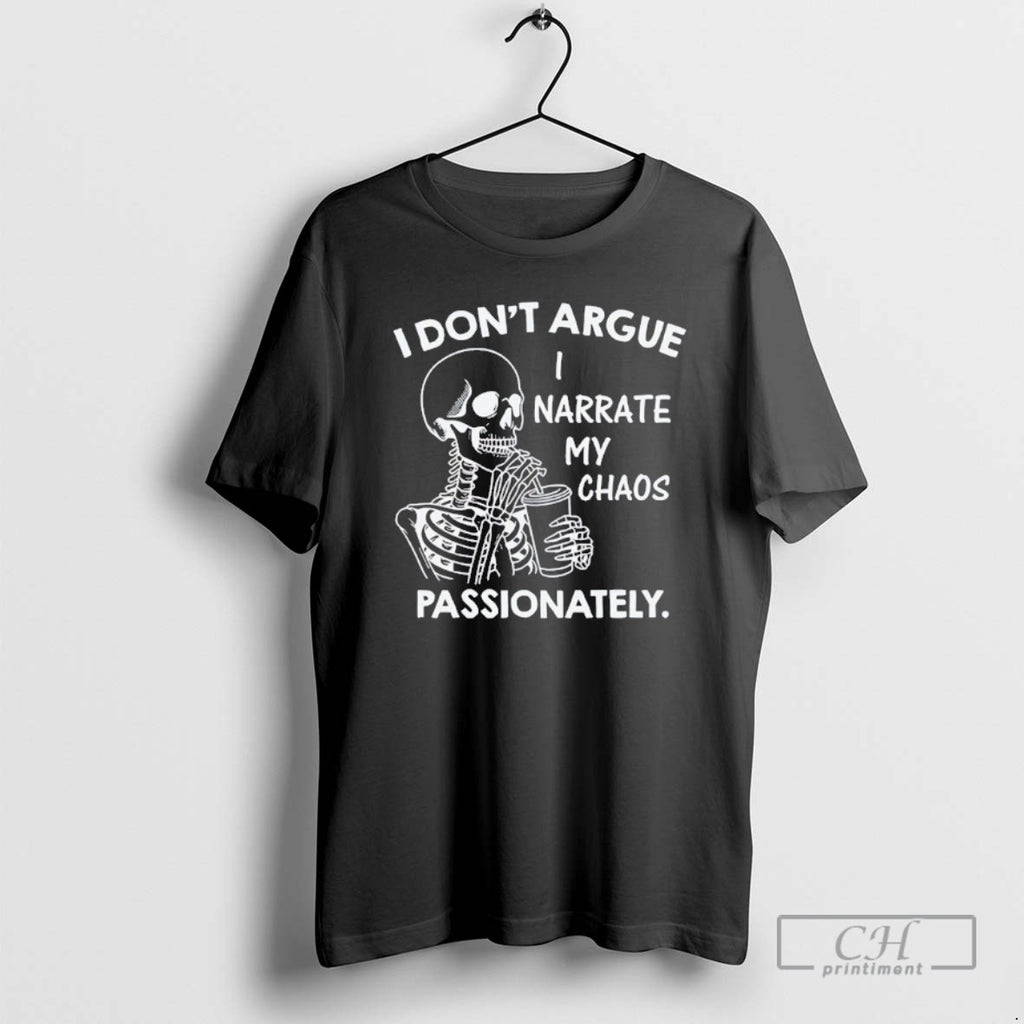Classic Skeleton I Dont Argue I Narrate My Chaos Passionately Shirt Sweater
