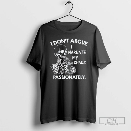 Classic Skeleton I Dont Argue I Narrate My Chaos Passionately Shirt Sweater
