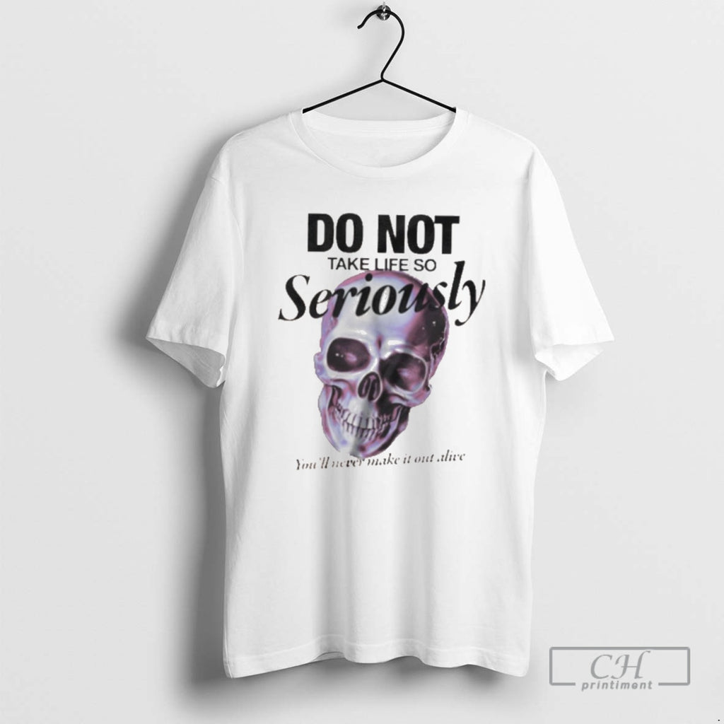 Classic Skull Do Not Take Life So Seriously Shirt Sweater