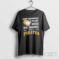 Classic Some Grandmas Play Bingo Real Grandmas Watch Pittsburgh Pirates Shirt Sweater