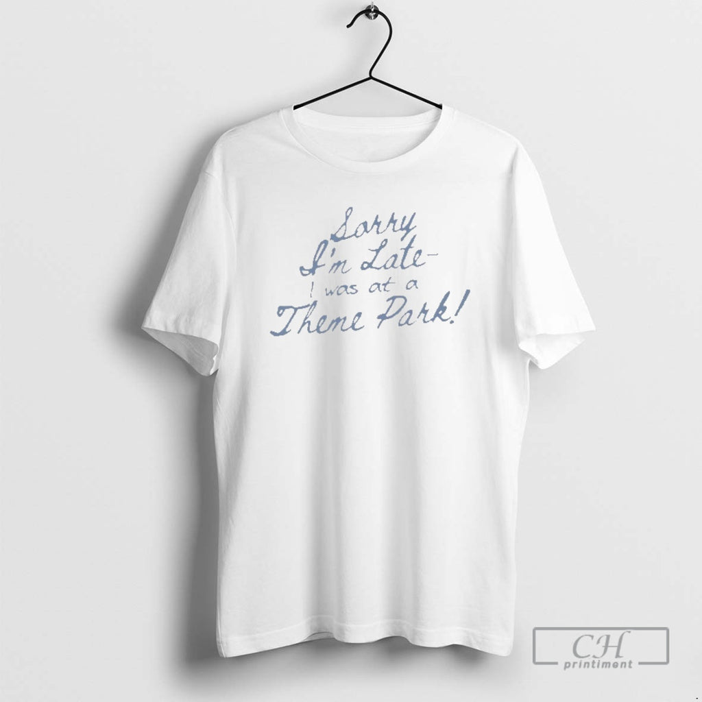 Classic Sorry Im Late I Was At A Theme Park Shirt Sweater