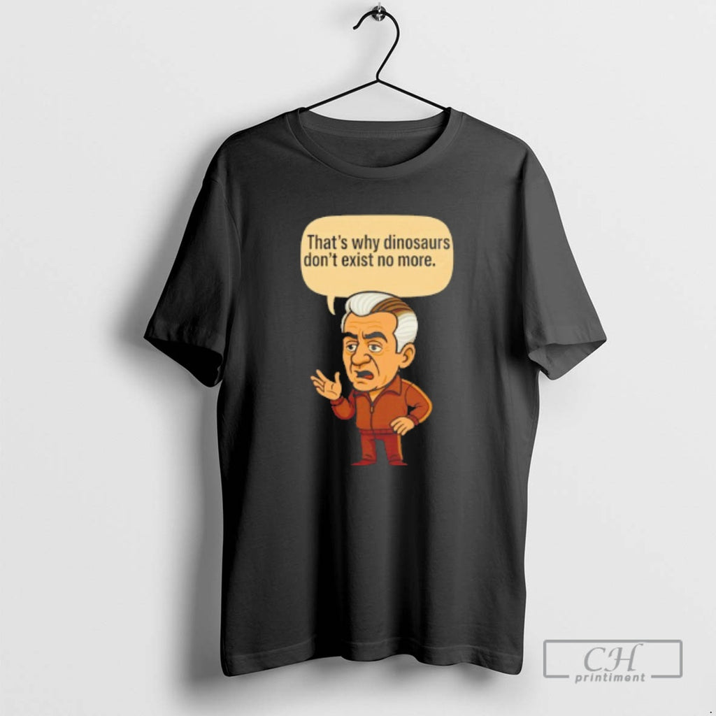 Classic Thats Why Dinosaurs Dont Exist No More Caricature Shirt Sweater