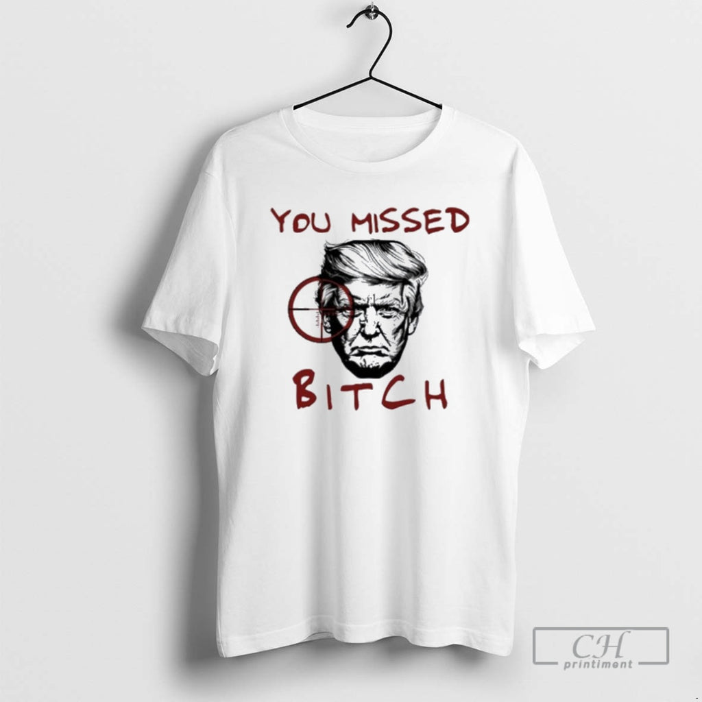 Classic Trump You Missed Bitch Shirt Sweater