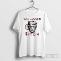 Classic Trump You Missed Bitch Shirt Sweater