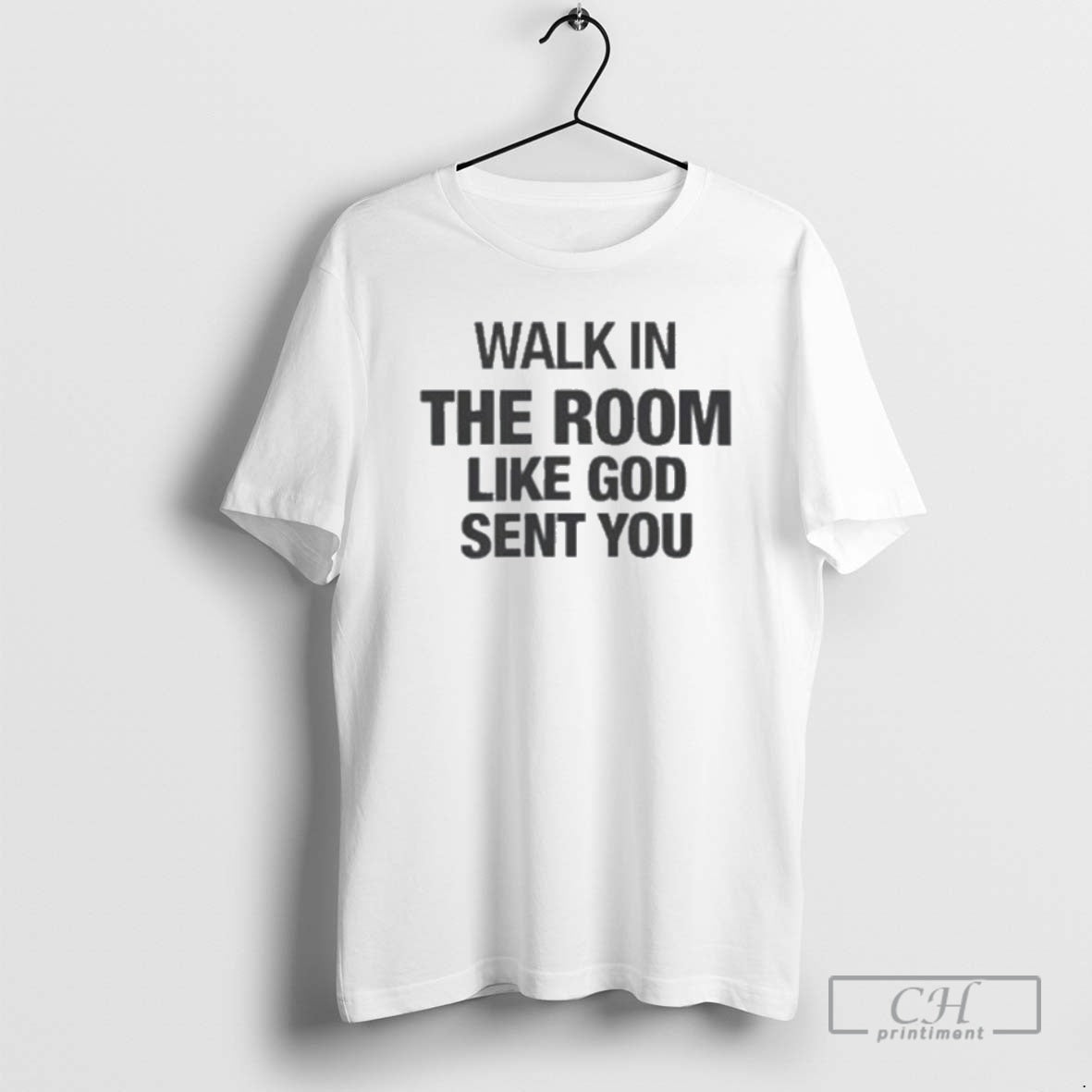 Classic Walk In The Room Like God Sent You Shirt Sweater