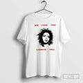 Classic We Love You Ms Lauryn Hill Shirt Sweater