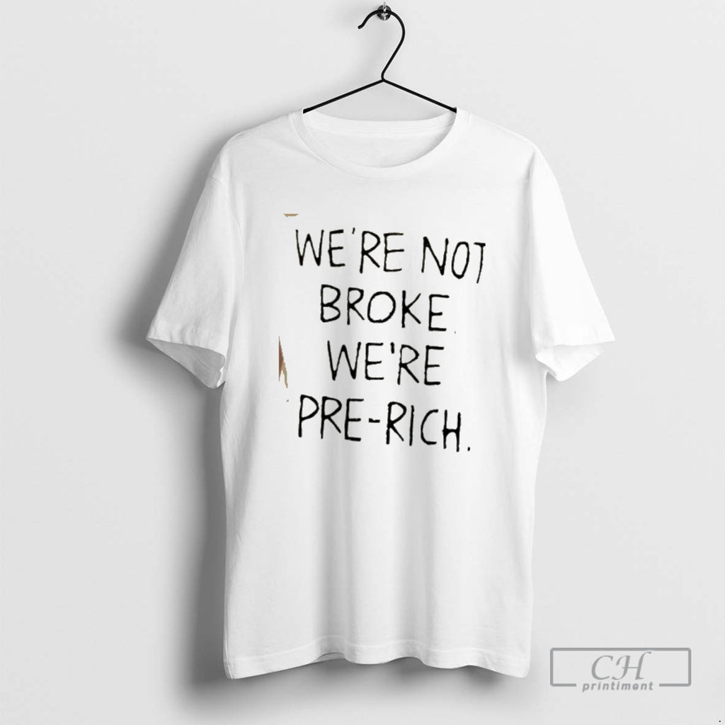 Classic Were Not Broke Youre Pre Rich Shirt Sweater