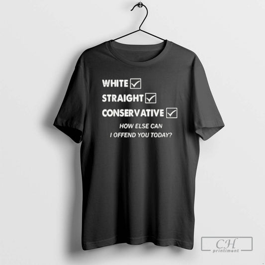 Classic White Straight Conservative How Else Can I Offend You Today Shirt Sweater