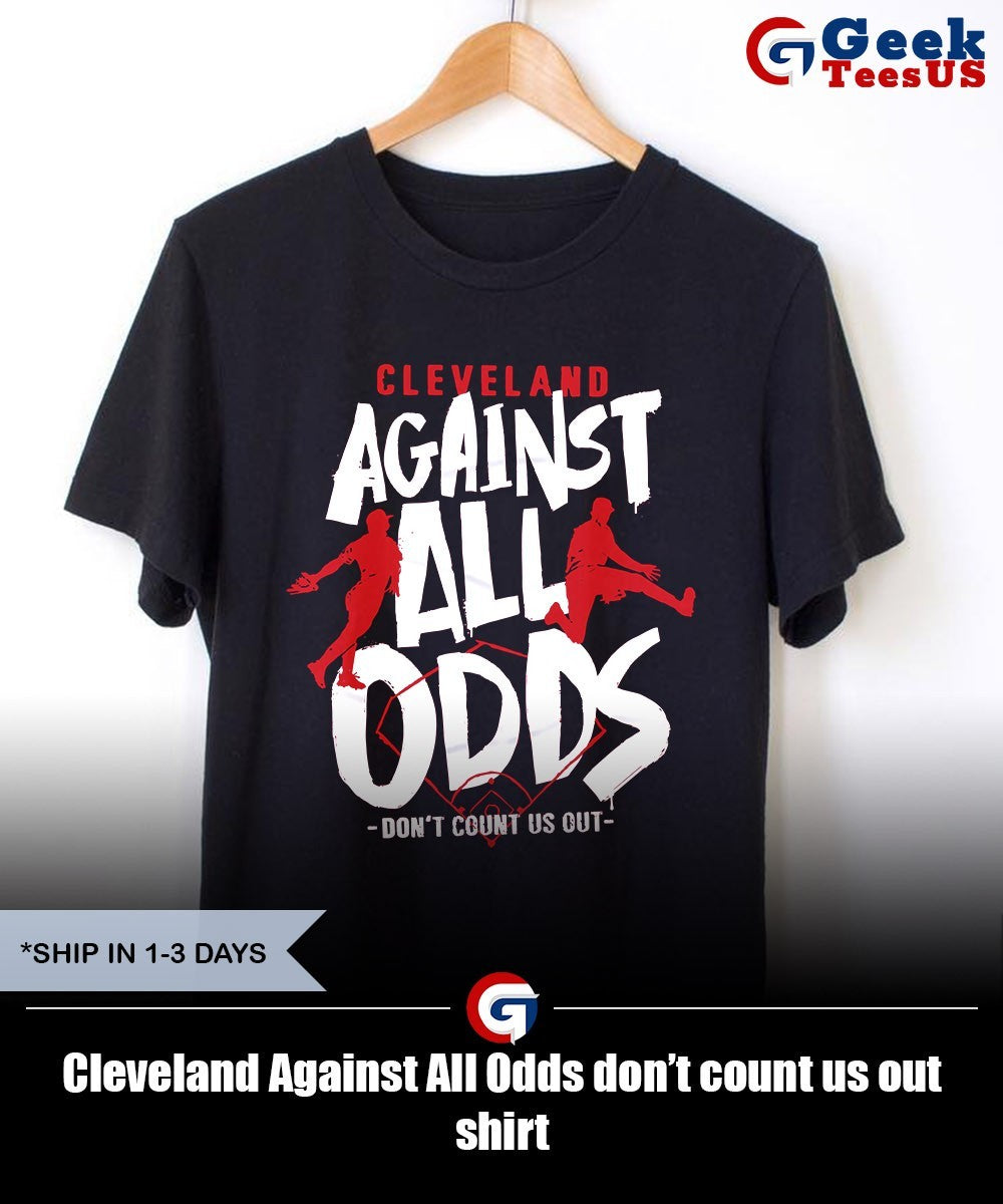 Cleveland Against All Odds don’t count us out shirt