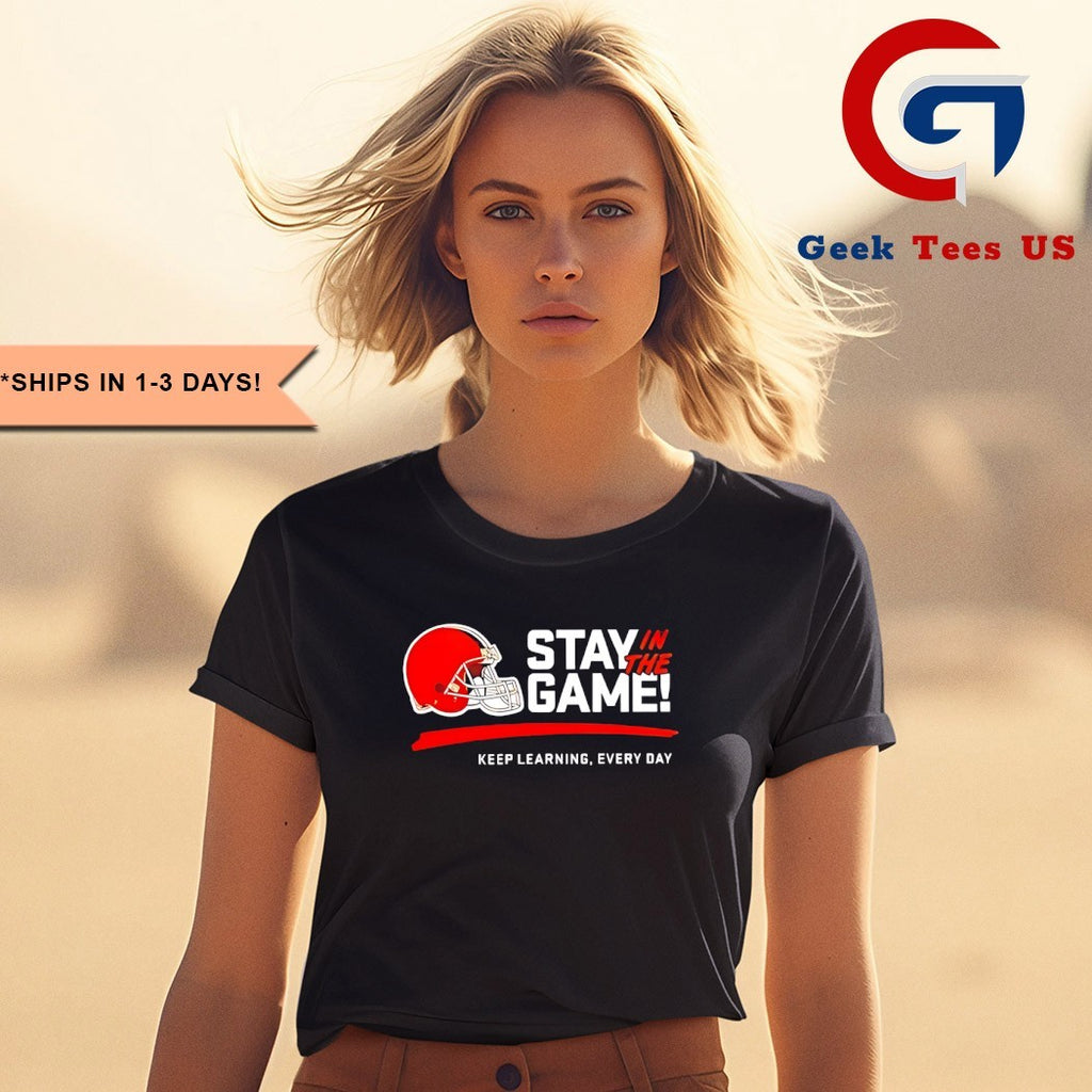 Cleveland Browns stay in the game keep learning every day helmet shirt