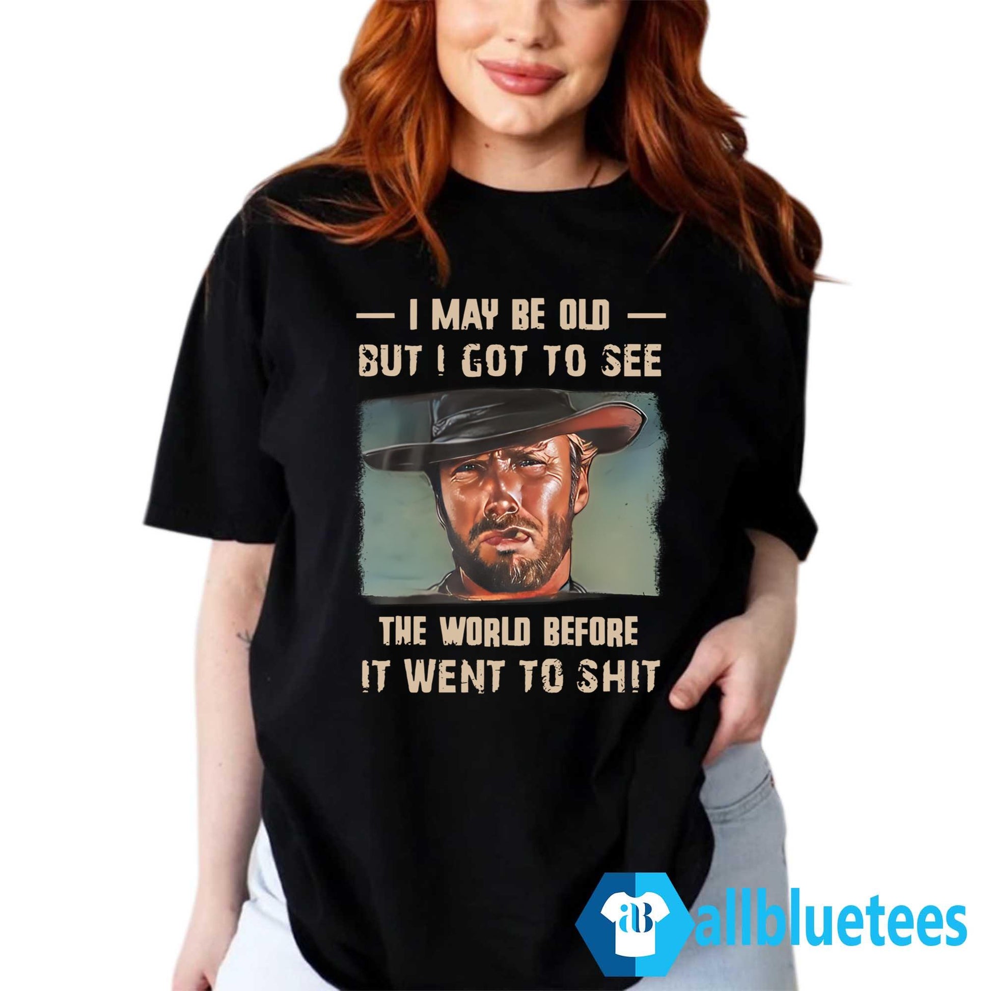 Clint Eastwood I May Be Old But I Got To See The World Shirt