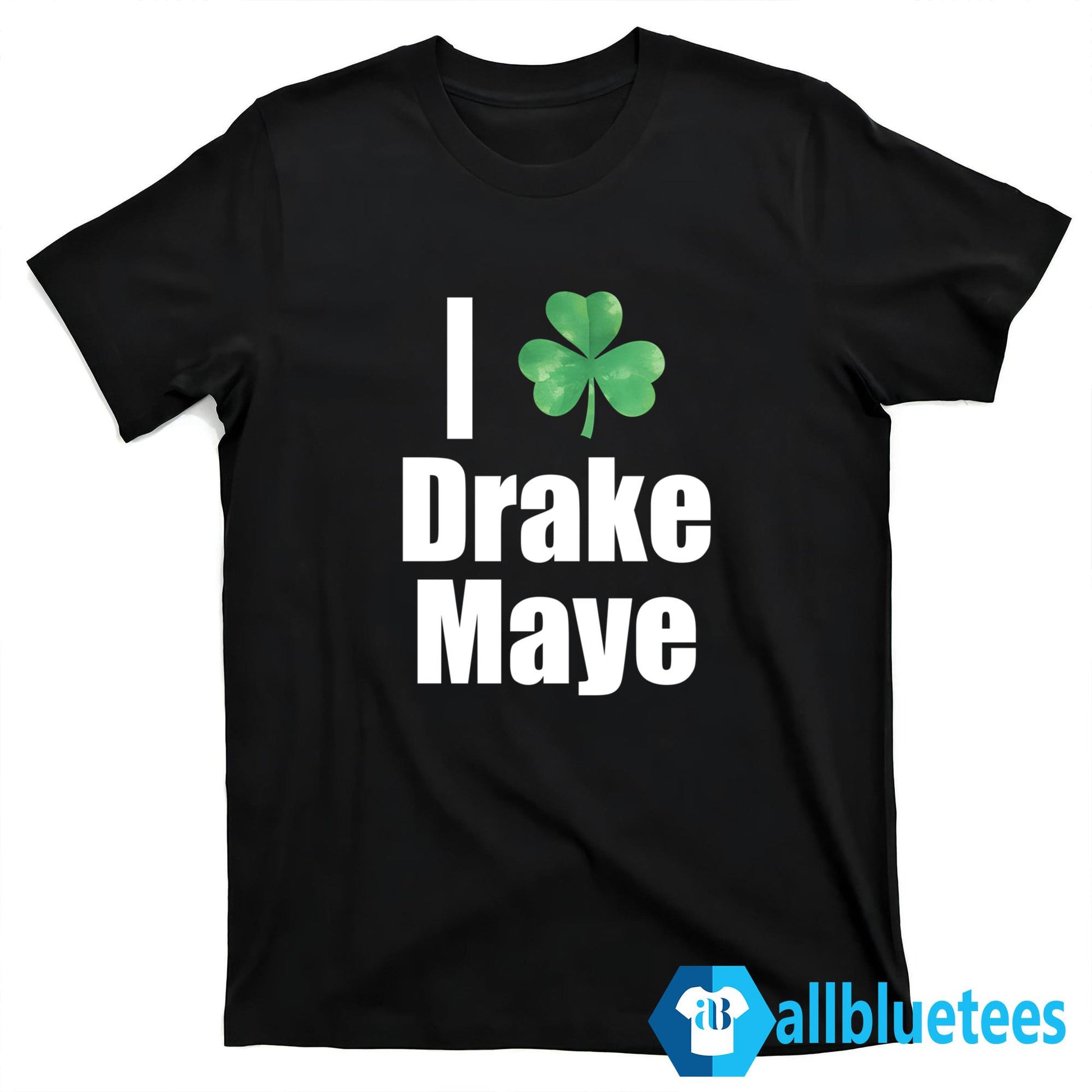 Clover I Love Drake Maye Shirt