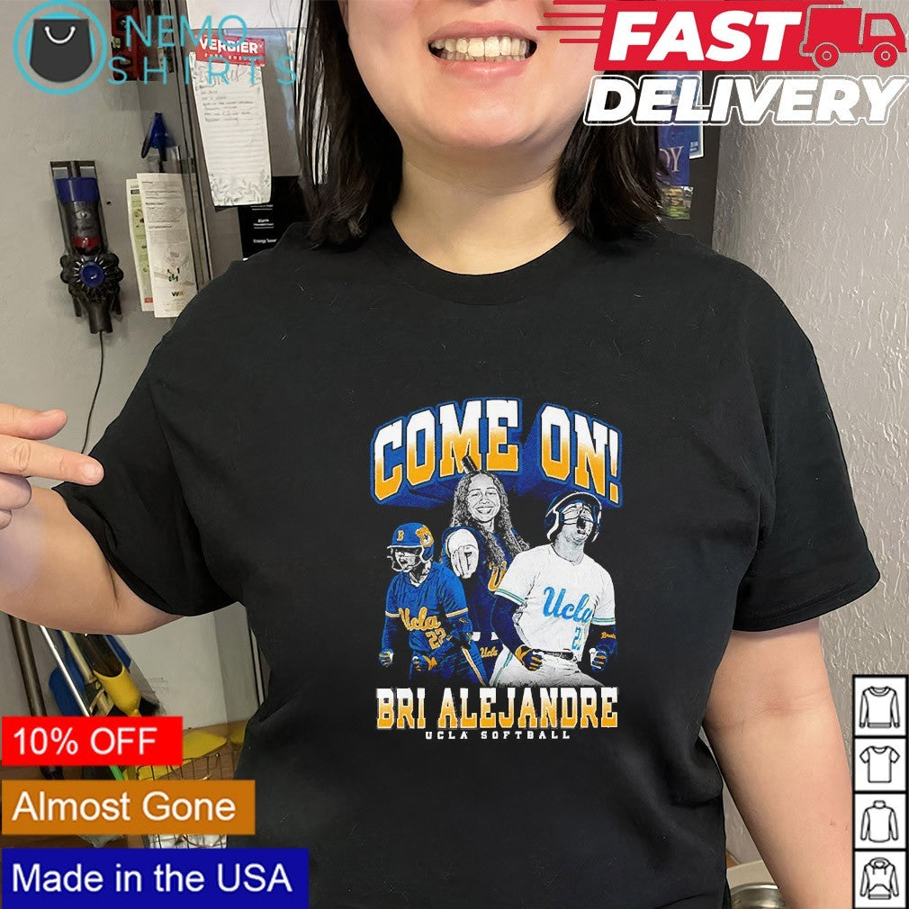 Come on Brianah Alejandre Ucla Bruins softball shirt