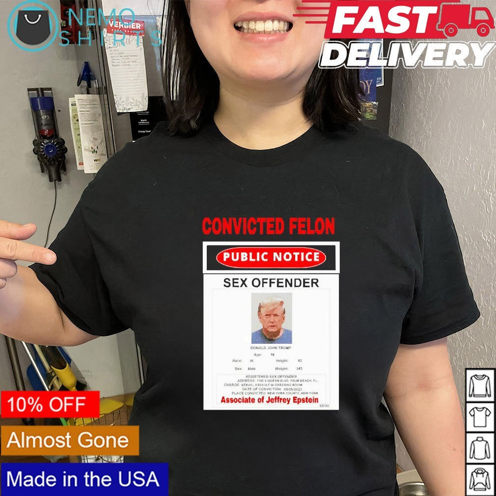 Convicted Felon sex offender Trump associated of Jeffrey Epstein’s shirt
