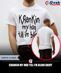 Crankin my hog till I’m blind shirt