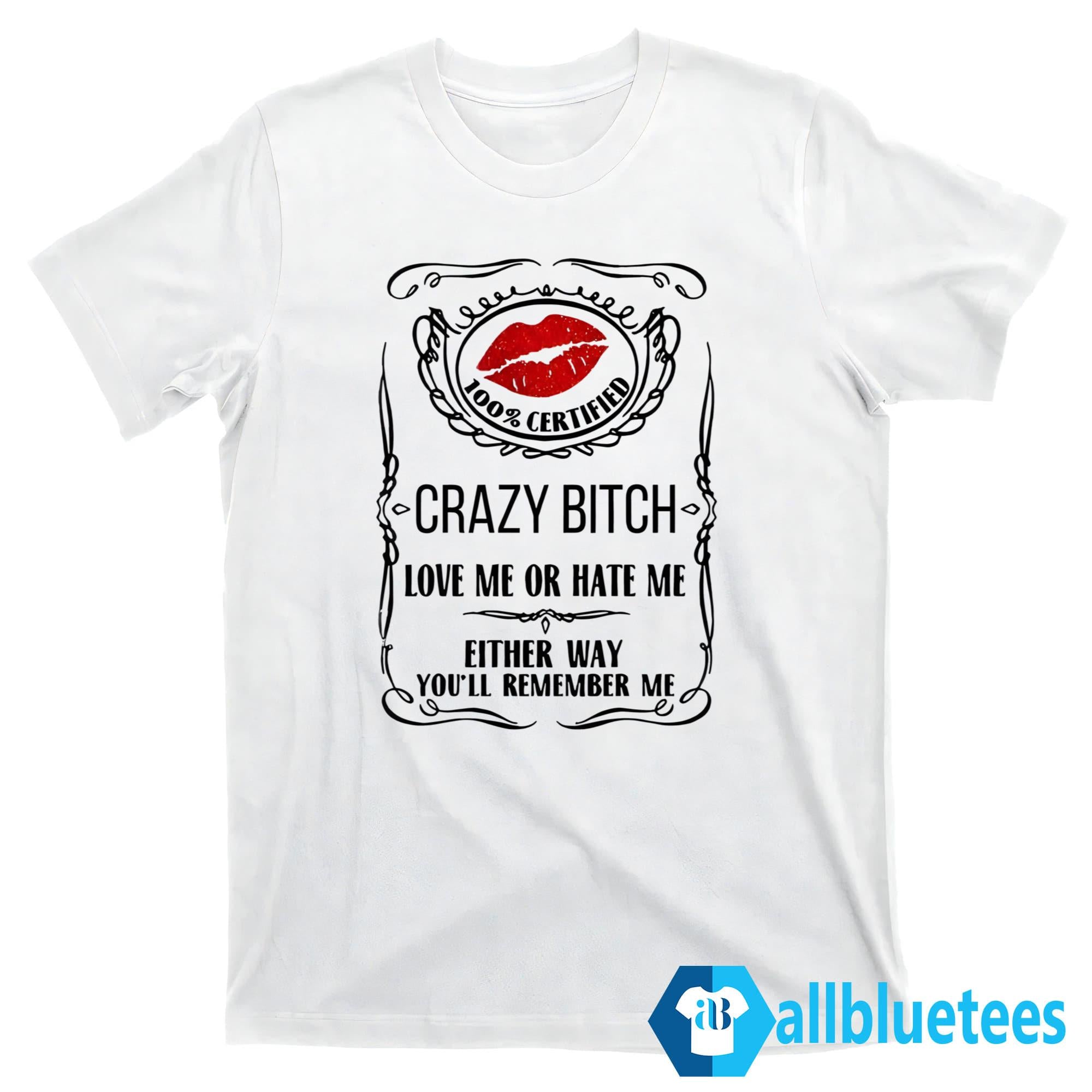 Crazy Bitch You’ll Remember Me Shirt