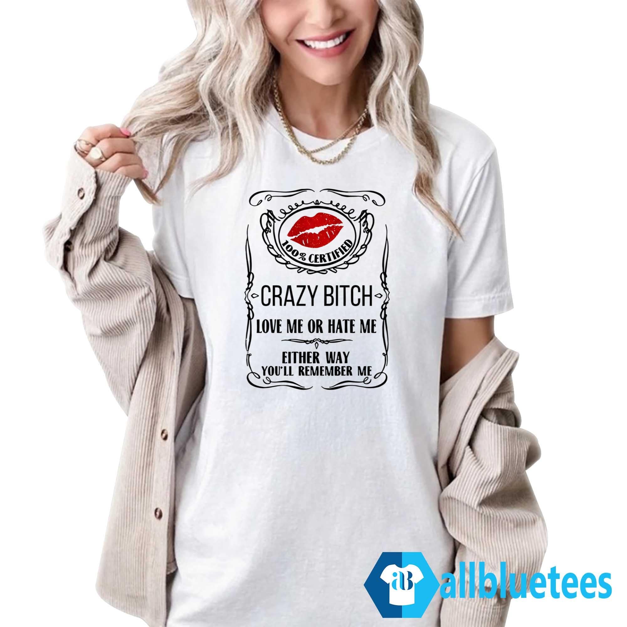 Crazy Bitch You’ll Remember Me Shirt