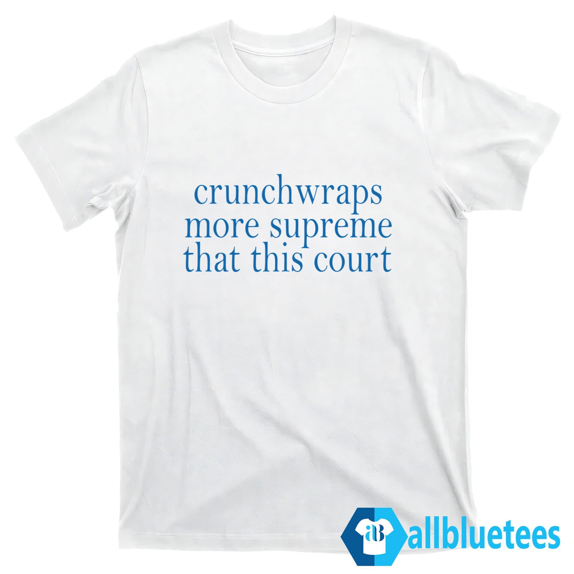 Crunchwraps More Supreme Than This Court Shirt