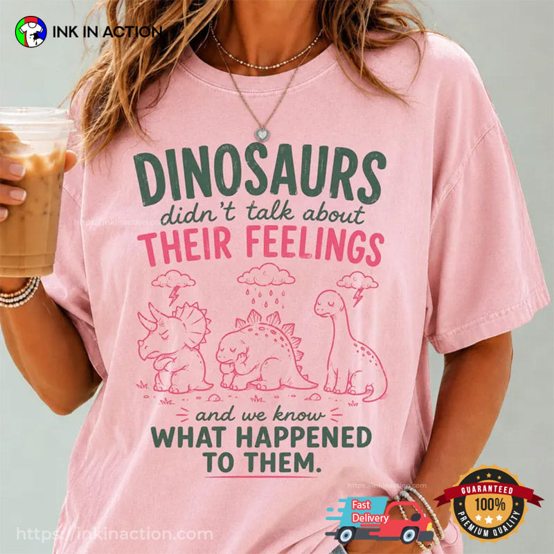 Dinosaur Didn’t Talk About Their Feelings Cute Therapist Gifts Comfort Colors Shirt