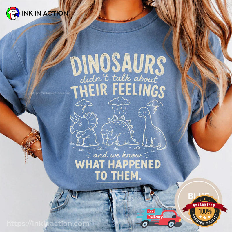 Dinosaur Didn’t Talk About Their Feelings Cute Therapist Gifts Comfort Colors Shirt