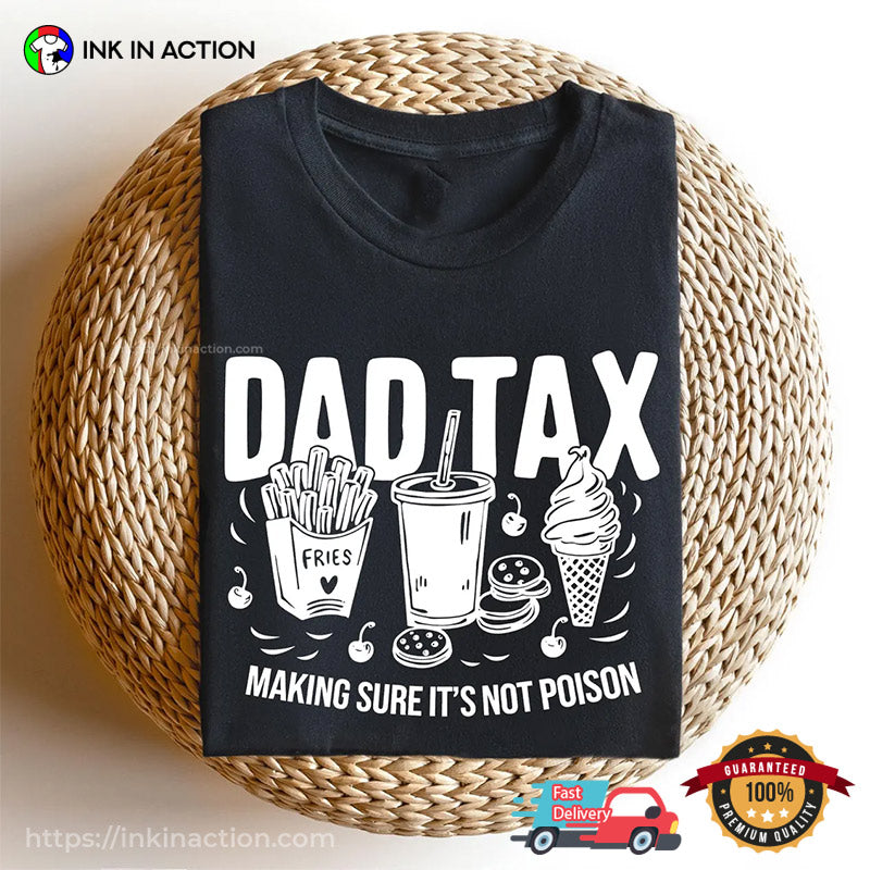 Dad Tax Making Sure It’s Not Poison Funny Fathers Day Shirt