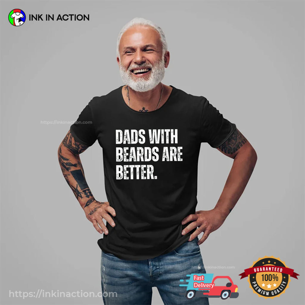 Dads With Beards Are Better Bearded Dad Funny T-shirt