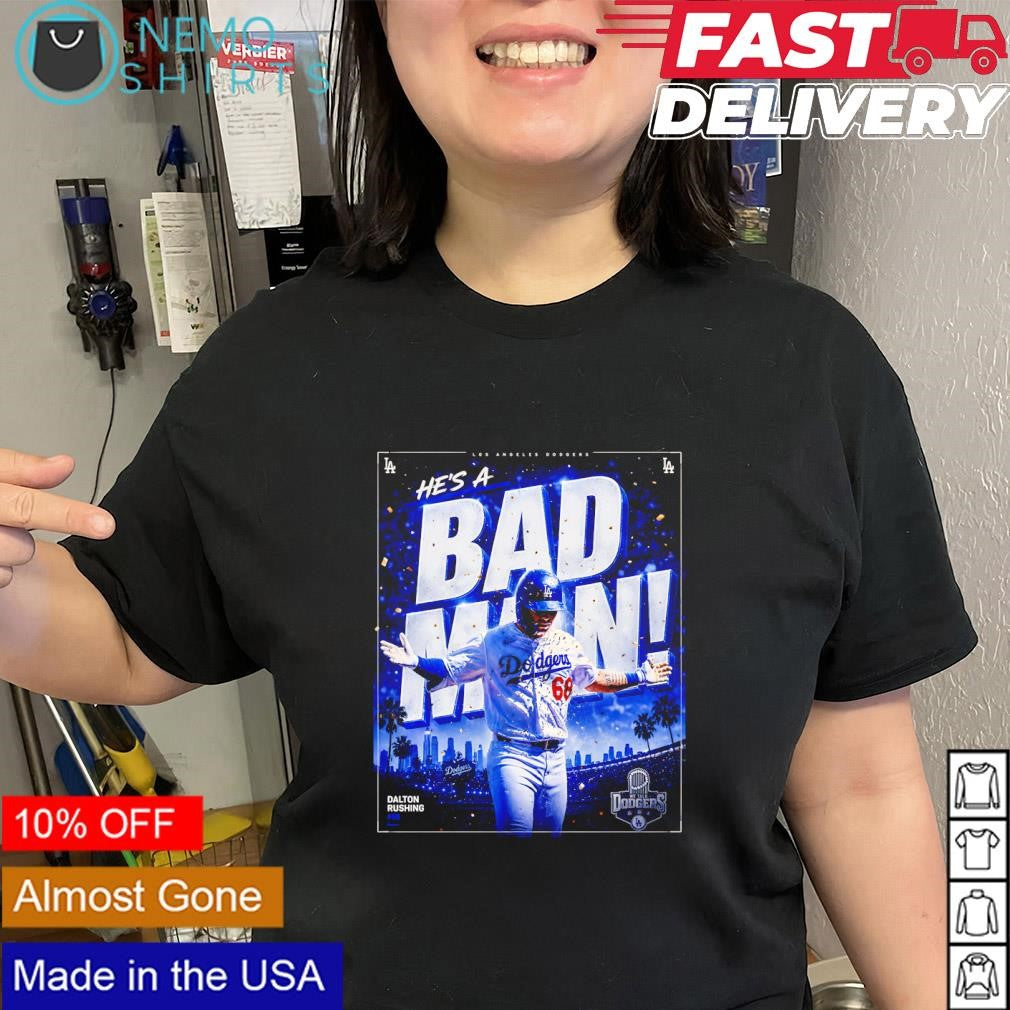Dalton Rushing Los Angeles Dodgers he’s a bad man shirt