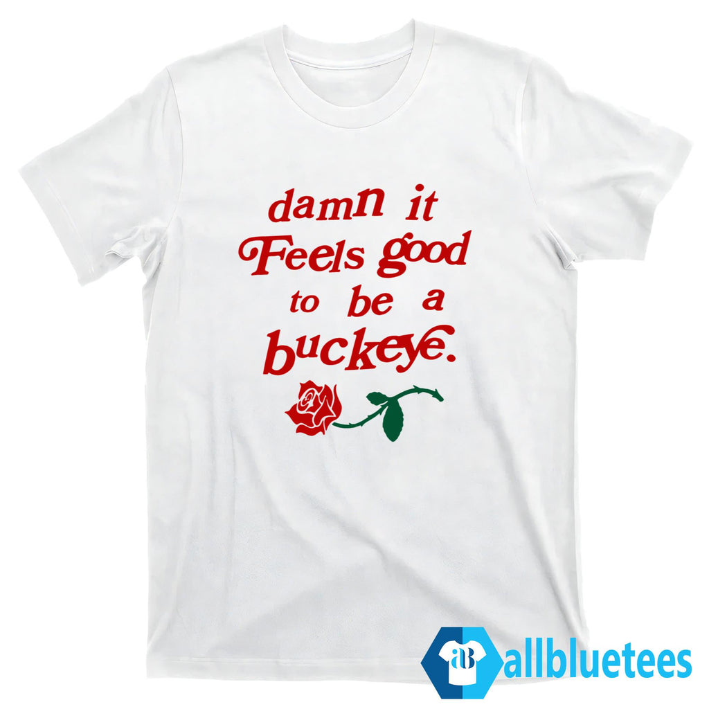 Damn It Feels Good To Be A Buckeye Rose Shirt