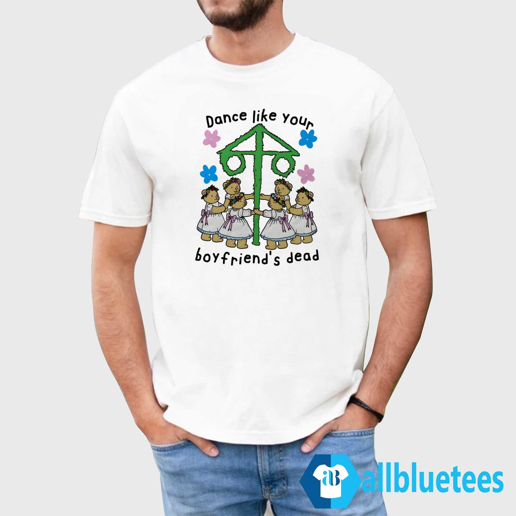Dance Like Your Boyfriend’s Dead Shirt