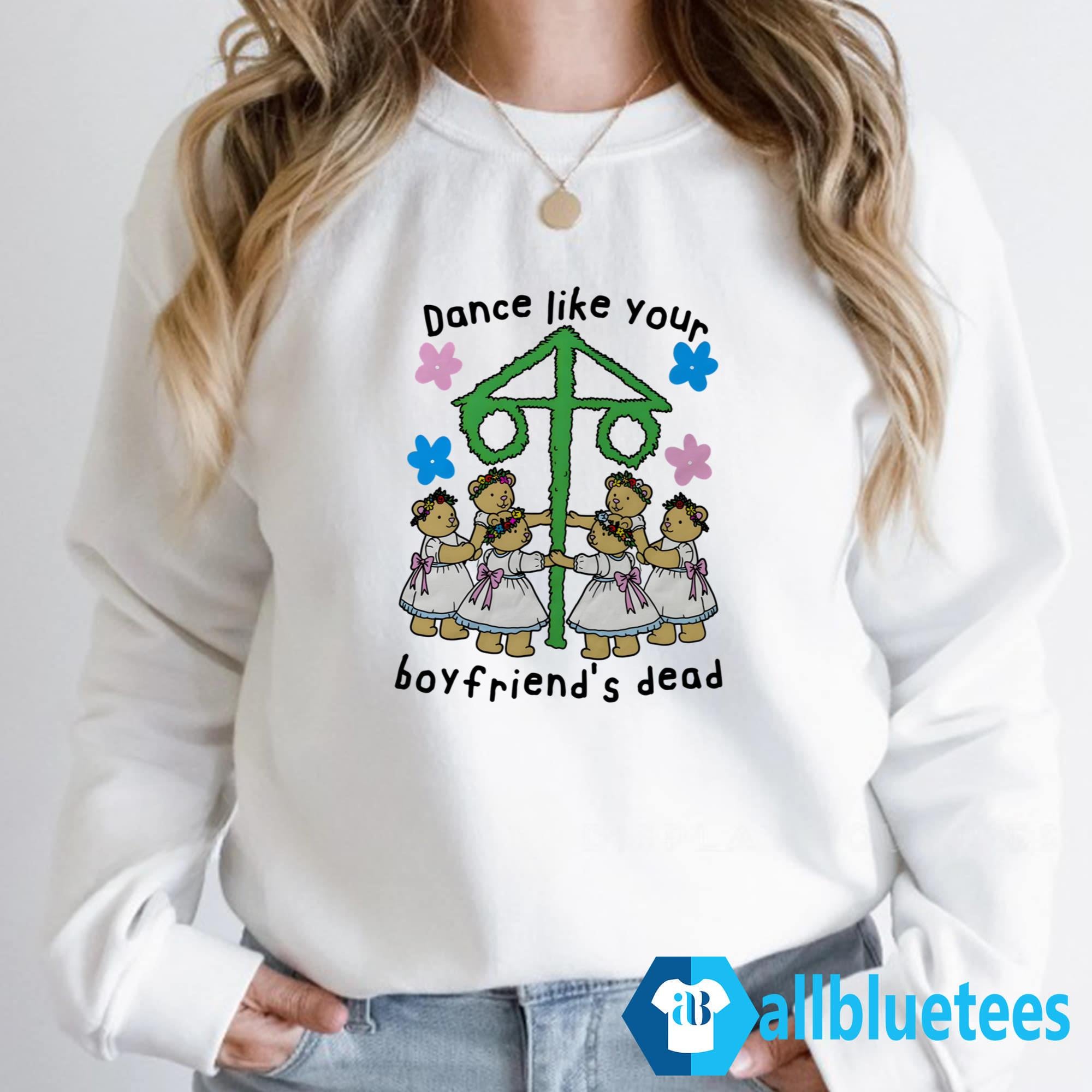 Dance Like Your Boyfriend’s Dead Shirt