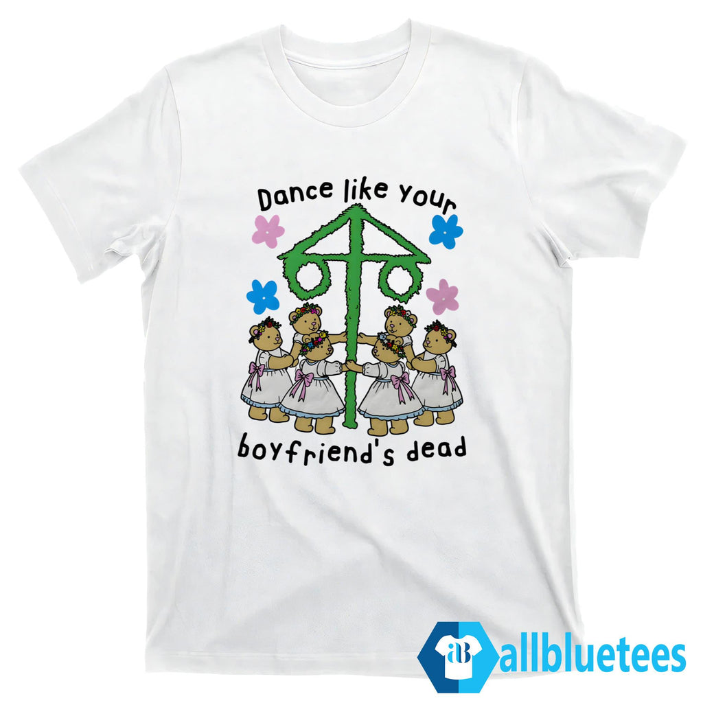 Dance Like Your Boyfriend’s Dead Shirt