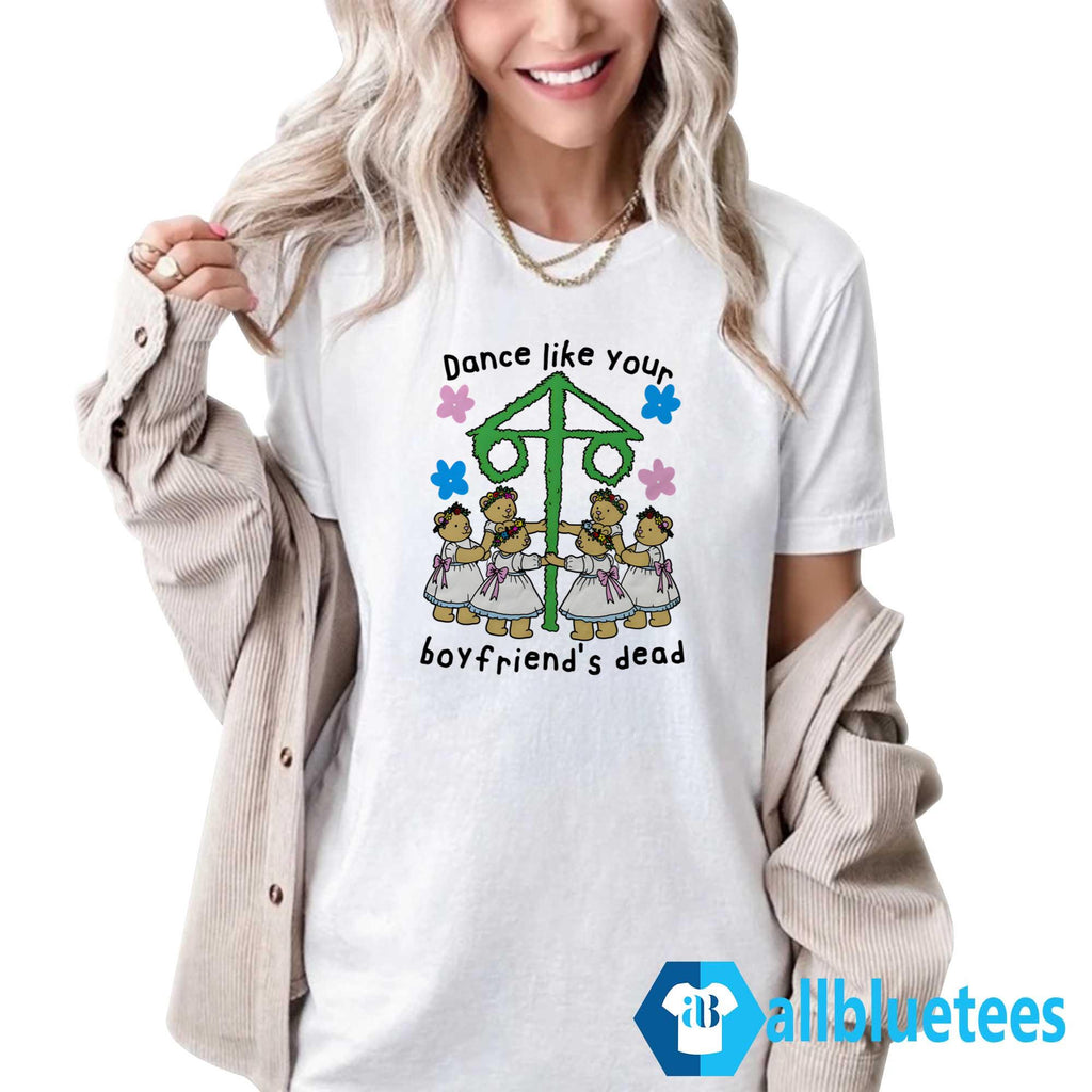 Dance Like Your Boyfriend’s Dead Shirt