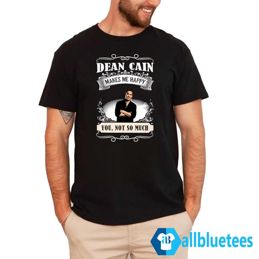 Dean Cain Makes Me Happy You Not So Much 2024 Shirt