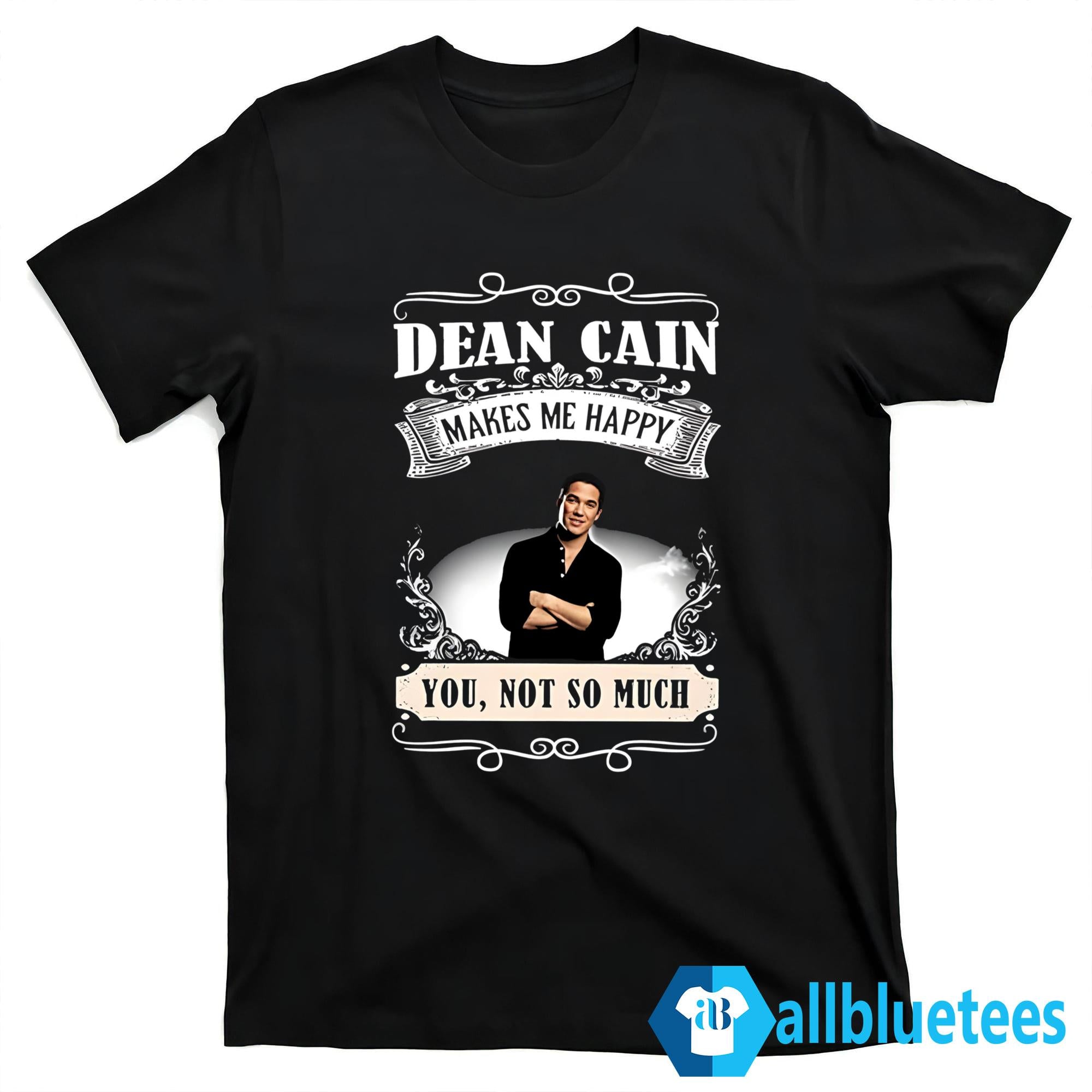 Dean Cain Makes Me Happy You Not So Much 2024 Shirt