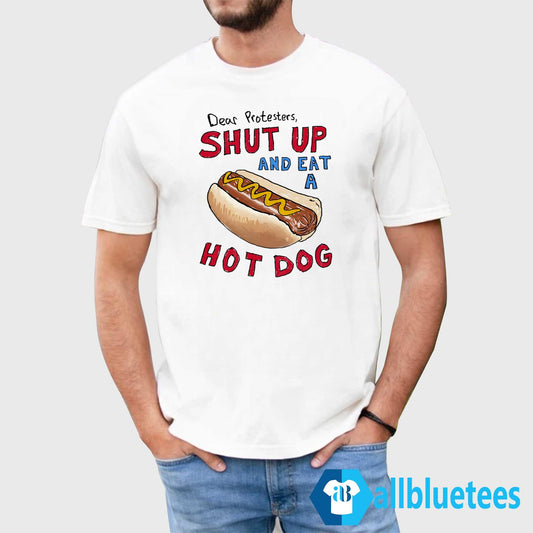 Dear Protesters And Eat A Hot Dog Shirt