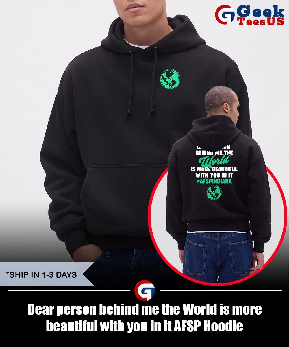 Dear person behind me the World is more beautiful with you in it AFSP shirt