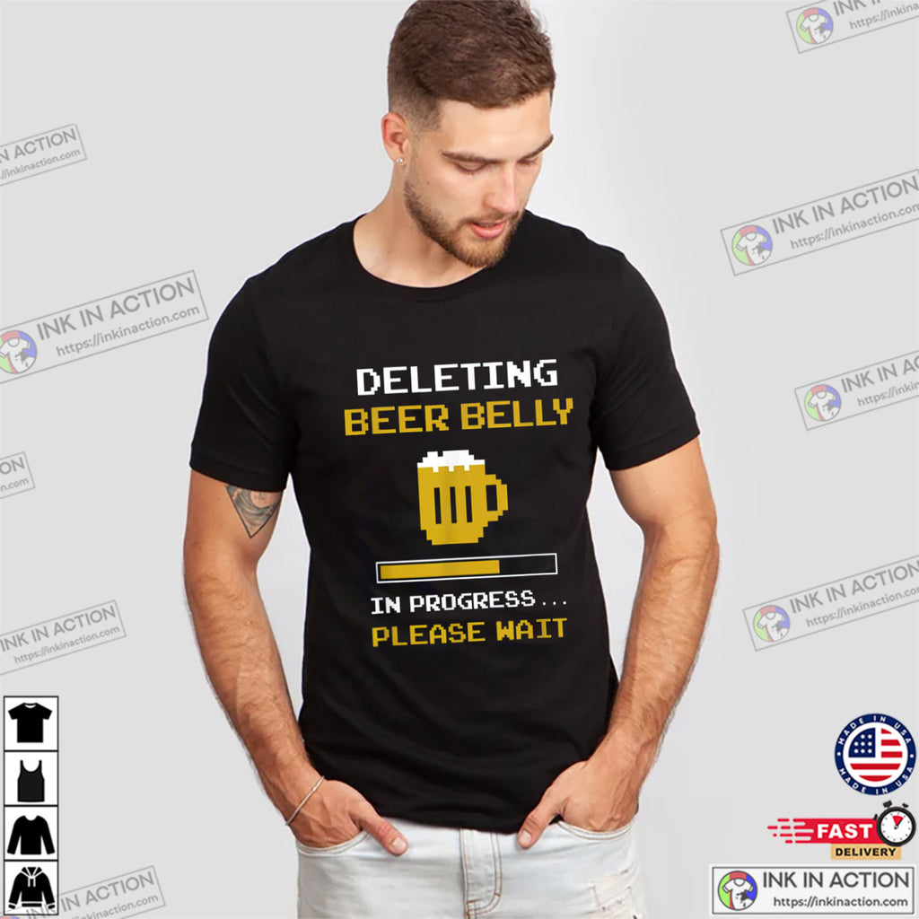 Deleting Beer Belly Please Wait Loading Bar T-Shirt