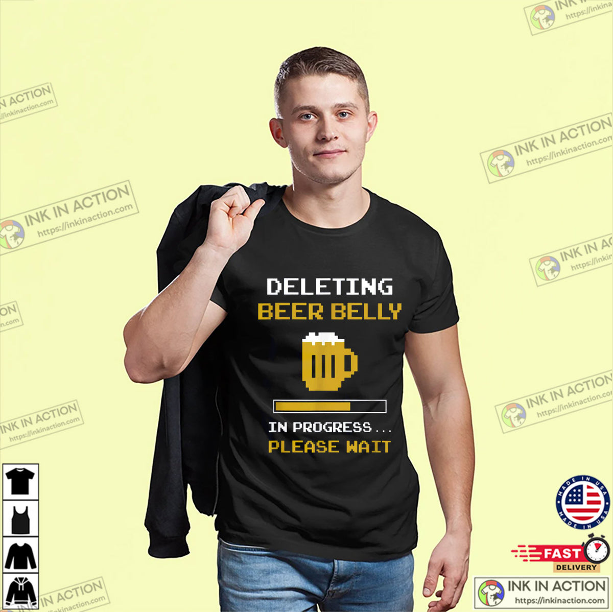 Deleting Beer Belly Please Wait Loading Bar T-Shirt